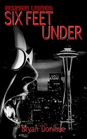 Six Feet Under (Incursion Legends Book 1) by Bryan Donihue