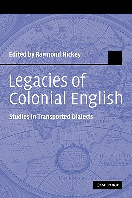 Legacies of Colonial English: Studies in Transported Dialects by 