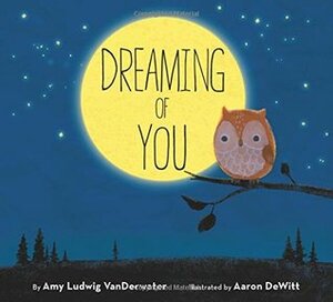 Dreaming of You by Amy Ludwig VanDerwater, AAron DeWitt