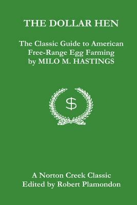 The Dollar Hen: The Classic Guide to American Free-Range Egg Farming by Milo M. Hastings