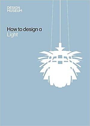 How To Design a Light by Elizabeth Wilhide, Design Museum