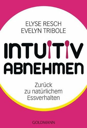 Intuitiv abnehmen: Zurück zu natürlichem Essverhalten by Gabriele Lichtner, Evelyn Tribole, Elyse Resch