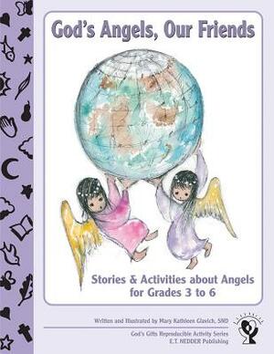 God's Angels, Our Friends: Stories and Activities about Angels by Mary Kathleen Glavich