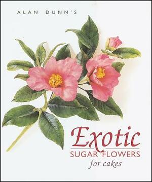 Exotic Sugar Flowers for Cakes by Alan Dunn