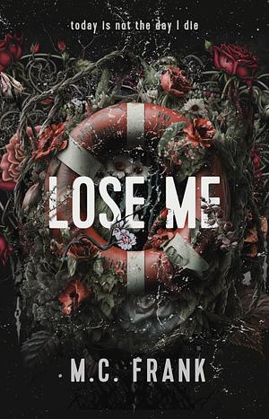 Lose me  by M.C. Frank