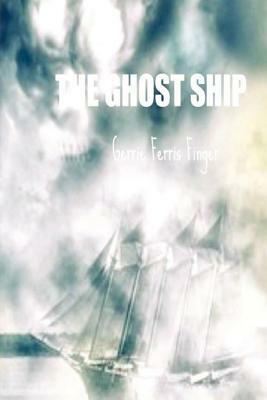 The Ghost Ship by Gerrie Ferris Finger