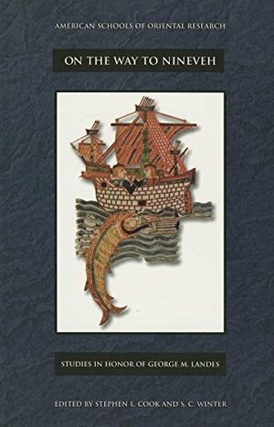 On the Way to Nineveh: Studies in Honour of George M. Landes by George M. Landes, Stephen L. Cook