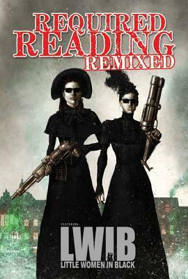 Required Reading Remixed, Volume 3: Featuring Little Women in Black by Marc Laidlaw, Thomas Tessier, Lezli Robyn, Mike Dubisch, Louisa May Alcott, Tom Piccirilli, Menton J. Matthews III, Rick Hautala