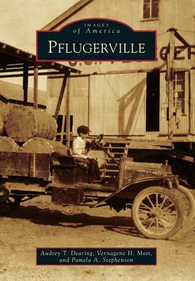 Pflugerville by Vernagene H. Mott, Audrey T. Dearing, Pamela A. Stephenson
