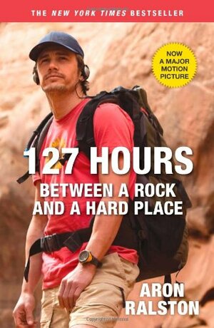 127 Hours: Between a Rock and a Hard Place by Aron Ralston