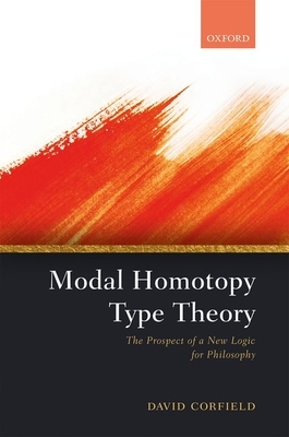 Modal Homotopy Type Theory: The Prospect of a New Logic for Philosophy by David Corfield