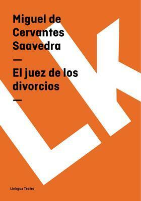 El juez de los divorcios by Miguel de Cervantes