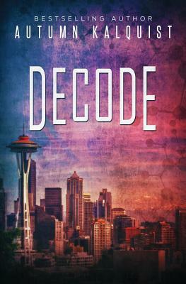 Decode: Fractured Era Archives by Autumn Kalquist