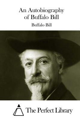 An Autobiography of Buffalo Bill by Buffalo Bill