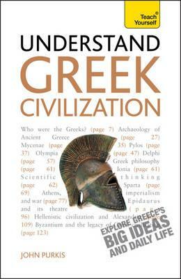 Understand Greek Civilization a Teach Yourself Guide by John Purkis, Purkis