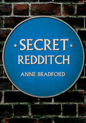 Secret Redditch by Anne Bradford