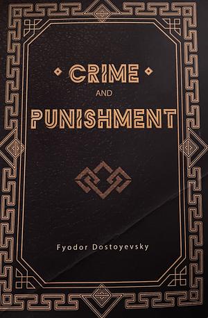 Crime and Punishment by Fyodor Dostoevsky