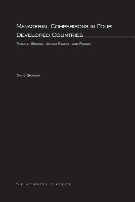 Managerial Comparisons in Four Developed Countries: France, Britain, United States, and Russia by David Granick