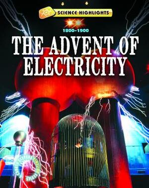 The Advent of Electricity: 1800-1900 by Charlie Samuels