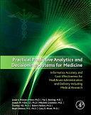 Practical Predictive Analytics and Decisioning Systems for Medicine: Informatics Accuracy and Cost-Effectiveness for Healthcare Administration and Delivery Including Medical Research by Linda A. Miner, Joseph Hilbe, Mitchell Goldstein, Nephi Walton, Gary D. Miner, Thomas Hill, Robert Nisbet, Pat Bolding