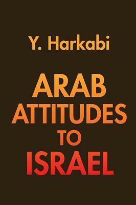 Arab Attitudes to Israel by Yehoshafat Harkabi