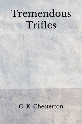 Tremendous Trifles: (Aberdeen Classics Collection) by G.K. Chesterton