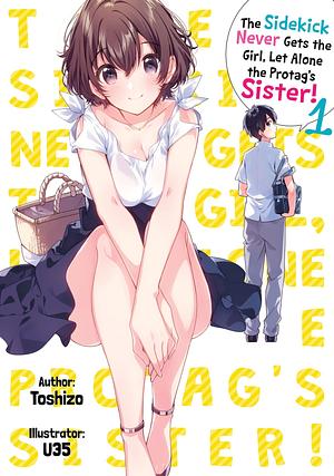 The Sidekick Never Gets the Girl, Let Alone the Protag's Sister! Volume 1 by Tristan K. Hill, Toshizo