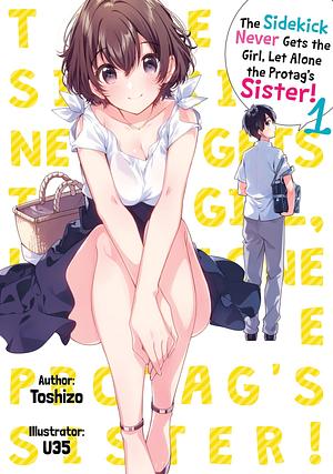 The Sidekick Never Gets the Girl, Let Alone the Protag's Sister! Volume 1 by Toshizo, Tristan K. Hill