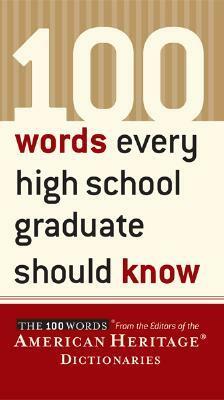 100 Words Every High School Graduate Should Know by American Heritage, Steve Kleinedler