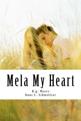 Mela My Heart by Hans F. Schweitzer, R. G. Myers