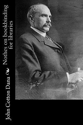 Nothes on bookbinding for libraries by John Cotton Dana