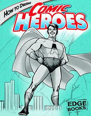 How to Draw Comic Heroes by Aaron Sautter
