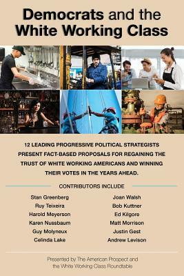 Democrats and the White Working Class by Ruy Teixeira, Karen Nussbaum, Stan Greenberg