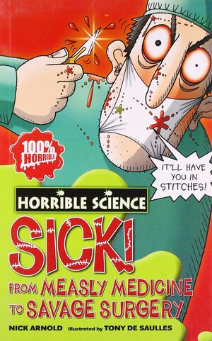 Sick! From Measly Medicine to Savage Surgery by Nick Arnold