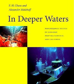 In Deeper Waters: Photographic Studies of Hawaiian Deep-Sea Habitats and Life-Forms by Alexander Malahoff, Edith H. Chave