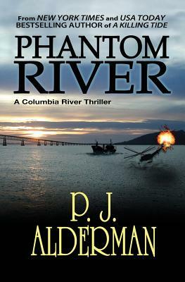 Phantom River: Columbia River Thriller by P. J. Alderman