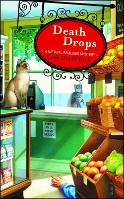 Death Drops, Volume 1: A Natural Remedies Mystery by Chrystle Fiedler