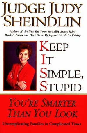 Keep It Simple, Stupid: You're Smarter Than You Look by Judy Sheindlin