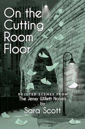 On the Cutting Room Floor by Sara Scott