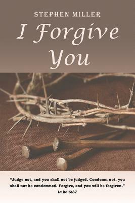 I Forgive You by Stephen Miller