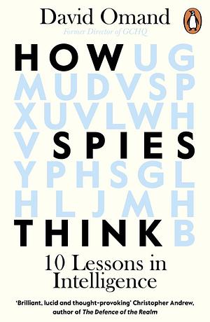 How Spies Think: 10 Lessons in Intelligence by David Omand