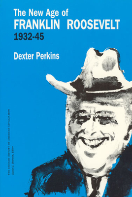 The New Age of Franklin Roosevelt, 1932-1945 by Dexter Perkins