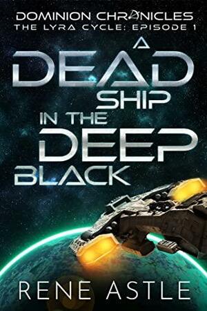 A Dead Ship in the Deep Black by Rene Astle