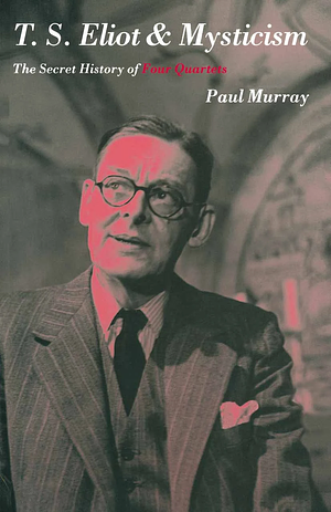 T.S.Eliot and Mysticism by Paul Murray