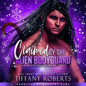 Claimed by the Alien Bodyguard by Tiffany Roberts