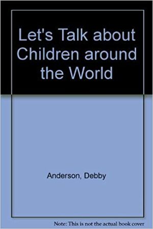 Let's Talk about Children Around the World by Debby Anderson