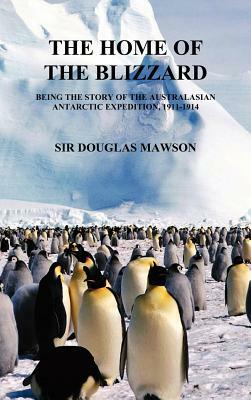 The Home of the Blizzard by Douglas Mawson