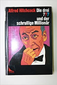 Die drei Fragezeichen und der schrullige Millionär by Robert Arthur, M.V. Carey