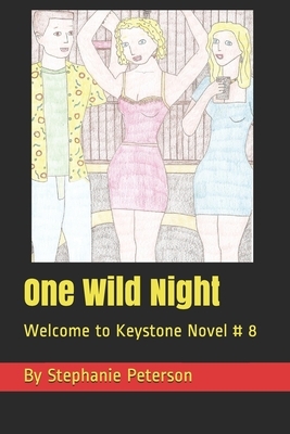 One Wild Night: Welcome to Keystone Novel # 8 by Stephanie Peterson