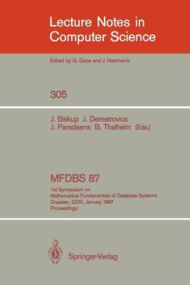 Mfdbs 87: 1st Symposium on Mathematical Fundamentals of Database Systems, Dresden, Gdr, January 19-23, 1987. Proceedings by 